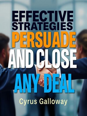 cover image of Effective Strategies to Persuade and Close Any Deal